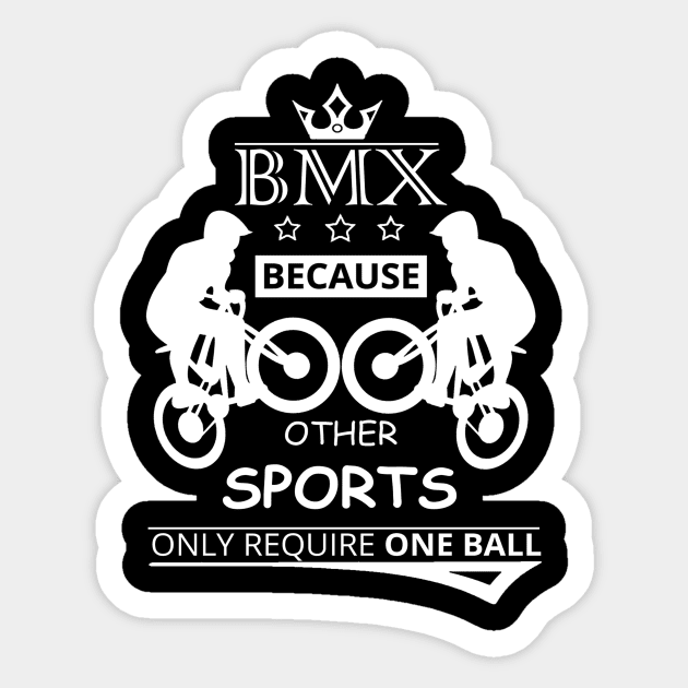 BMX Because Other Sports Only Require One BALL Sticker by Goodies Store